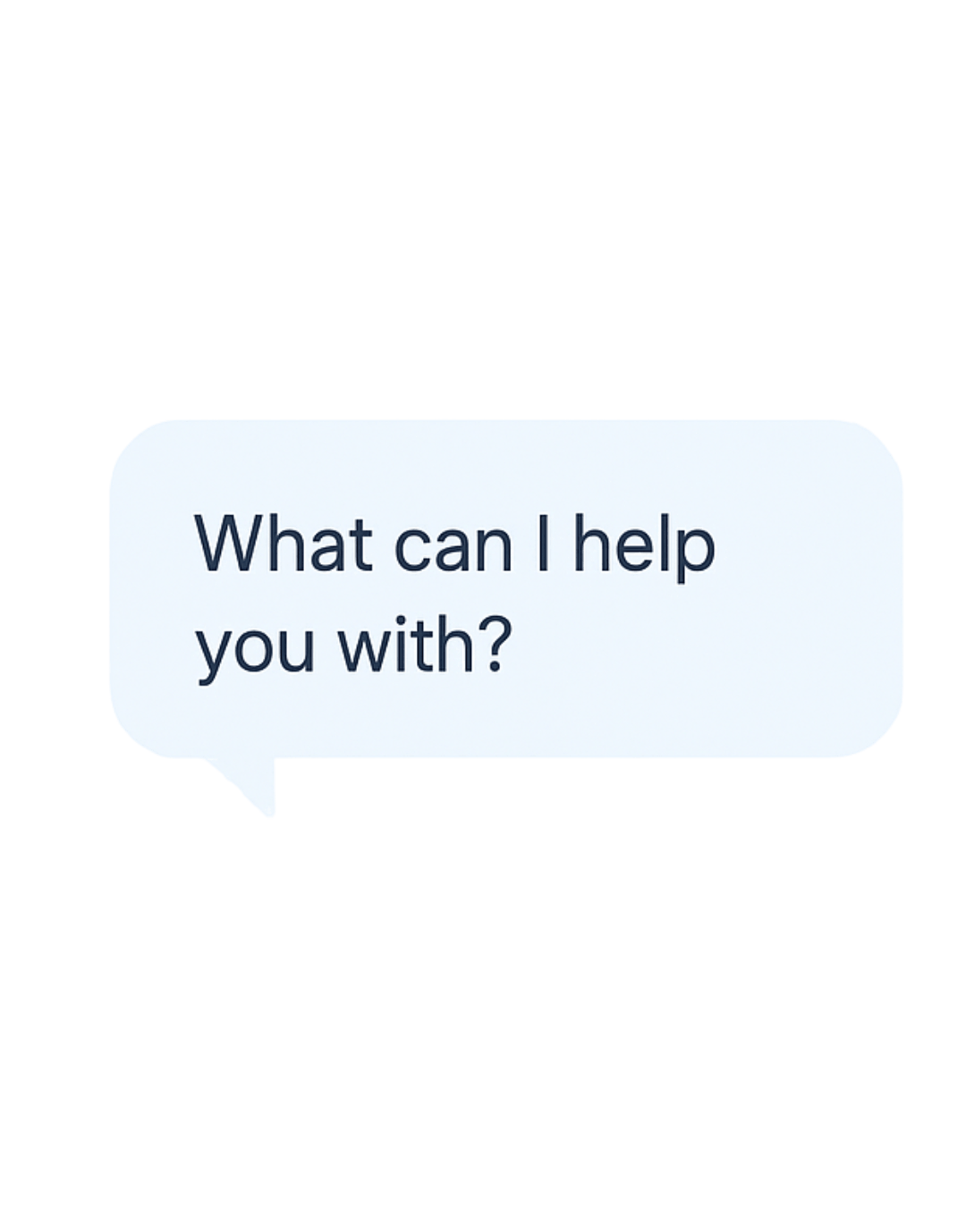 What can I help you with?